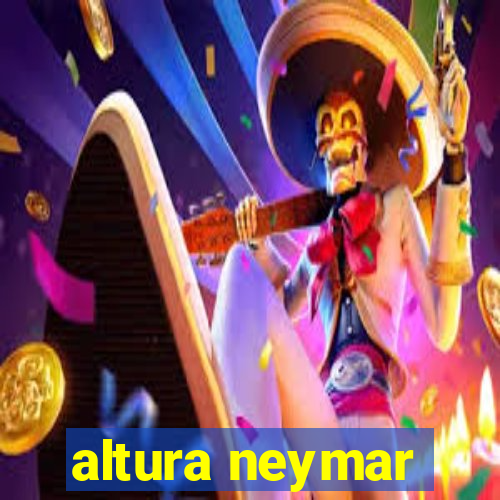 altura neymar